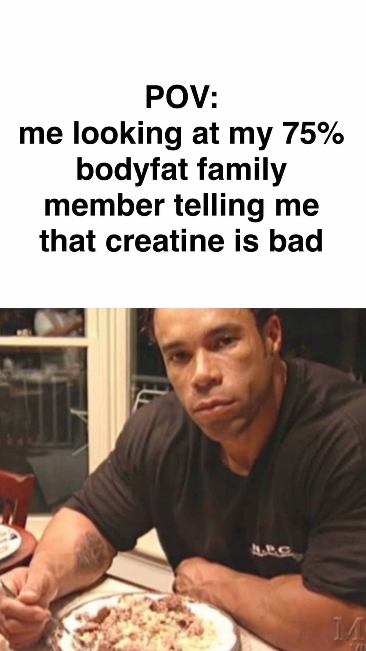 Slide 1: POV:
me looking at my 75%
bodyfat family
member telling me
that creatine is bad