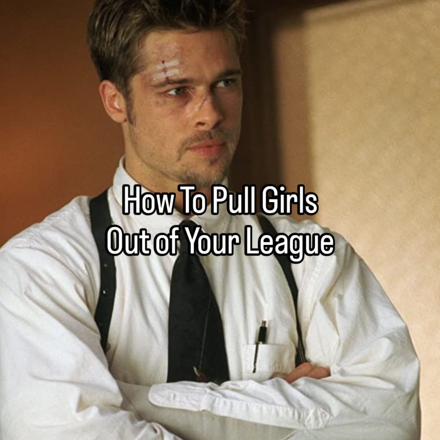 How To Pull Girls
Out of Your League