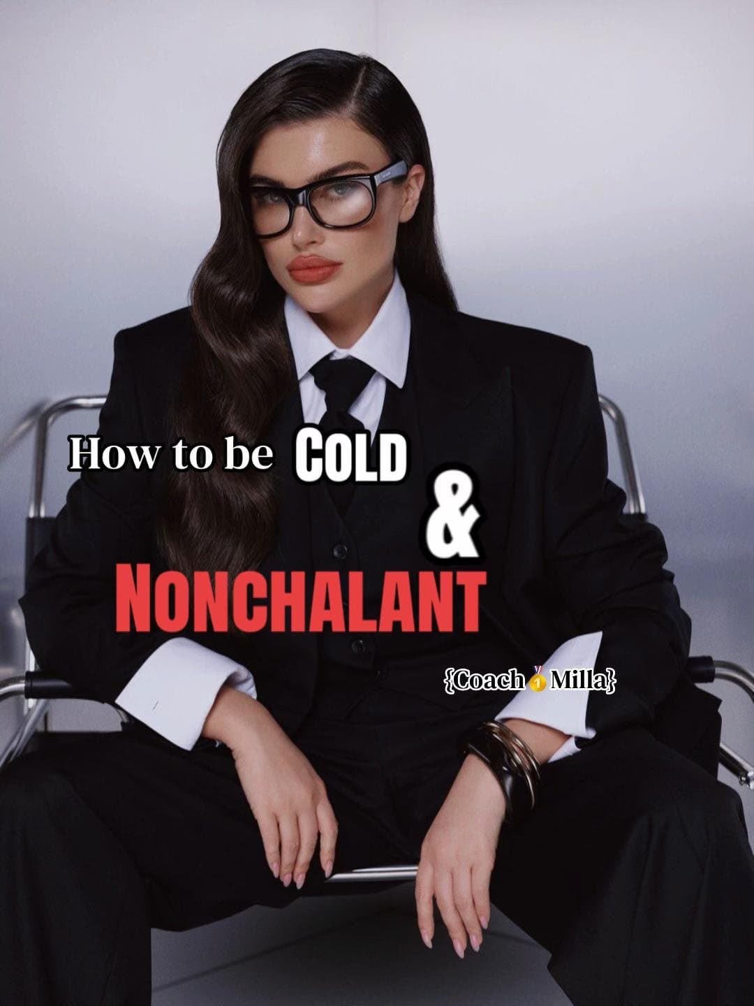 How to be
COLD
&
NONCHALANT
{Coach🥇Milla}
