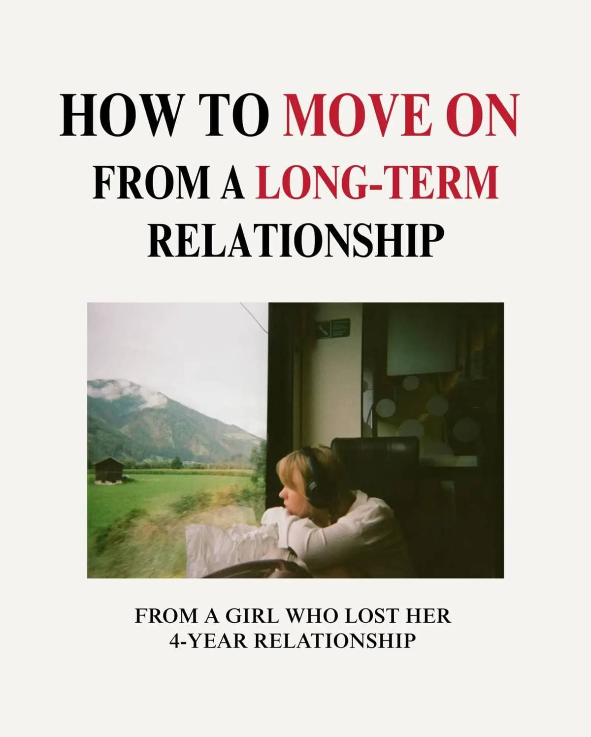 HOW TO MOVE ON
FROM A LONG-TERM
RELATIONSHIP
FROM A GIRL WHO LOST HER
4-YEAR RE…