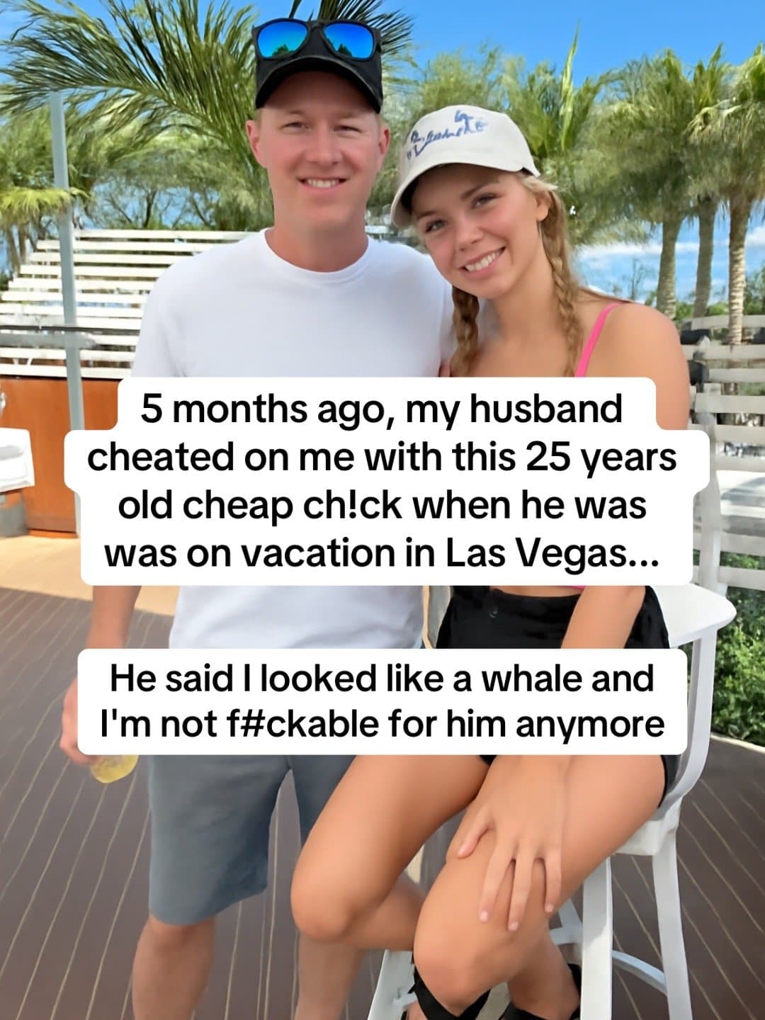 Slide 1: 5 months ago, my husband
cheated on me with this 25 years
old cheap ch!ck when he was
was on vacation in Las Vegas...
He said I looked like a whale and
I’m not f#ckable for him anymore