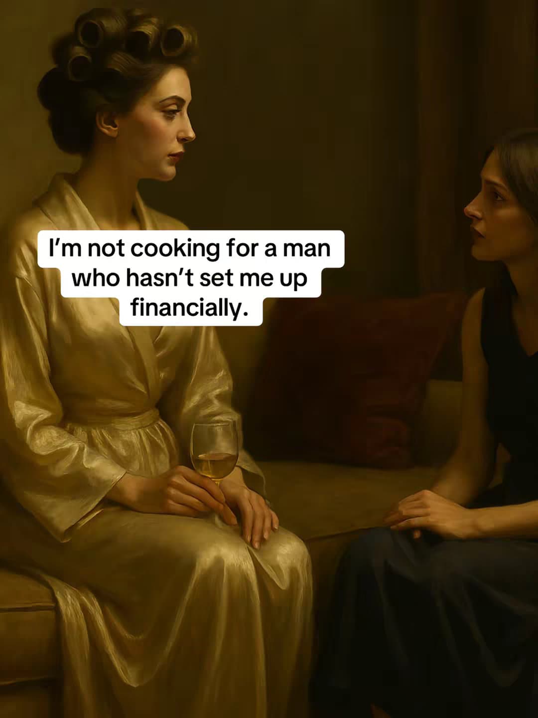 Slide 1: I'm not cooking for a man
who hasn't set me up
financially.