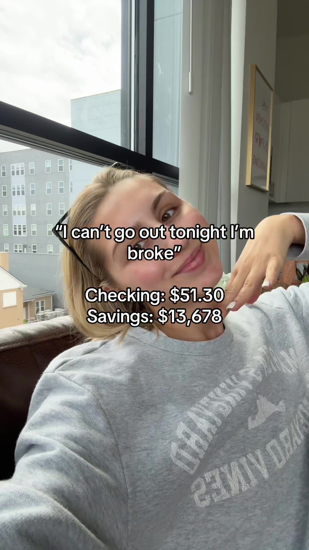 "I can't go out tonight I'm
broke"
Checking: $51.30
Savings: $13,678