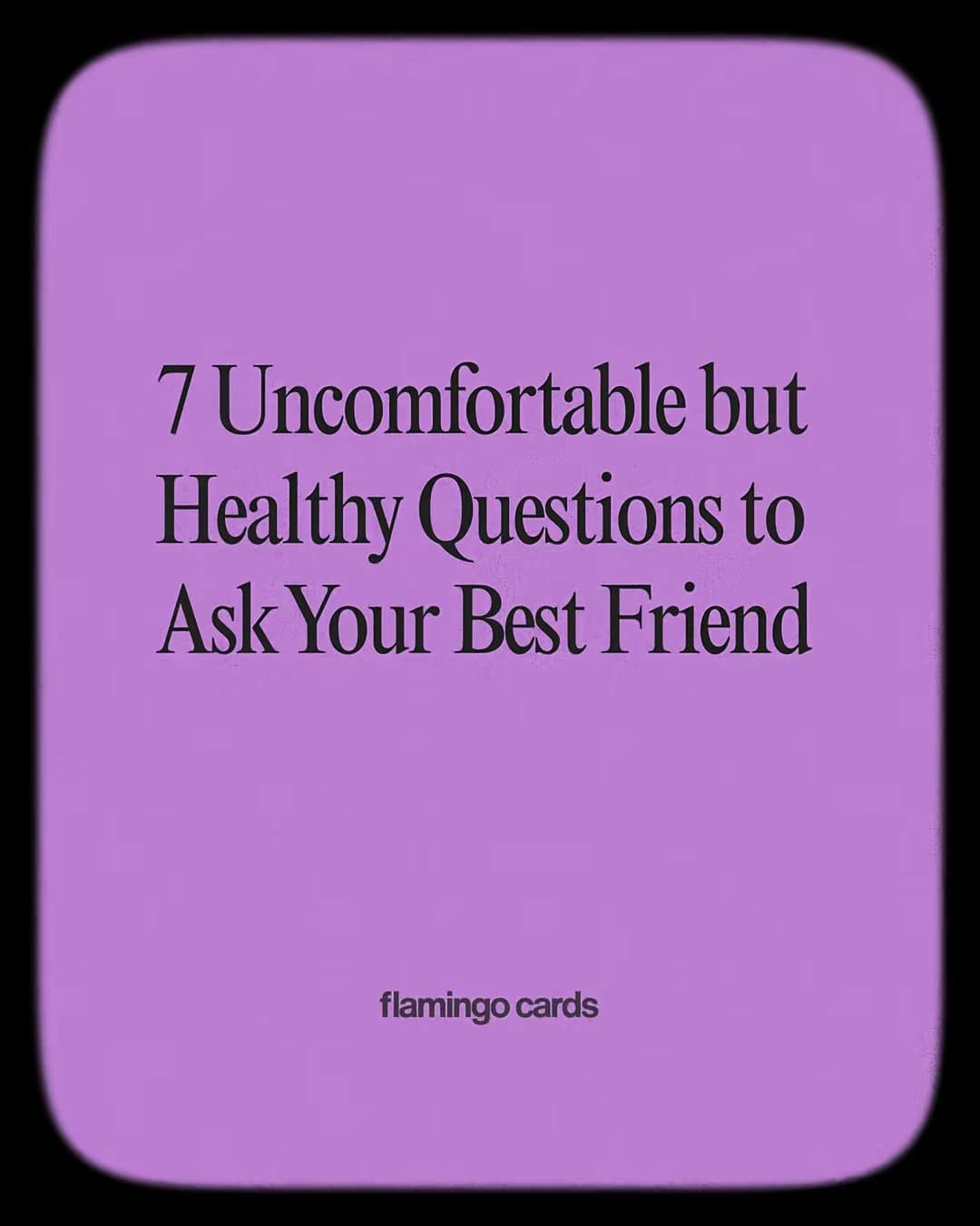 7 Uncomfortable but Healthy Questions to Ask Your Best Friend
flamingo cards