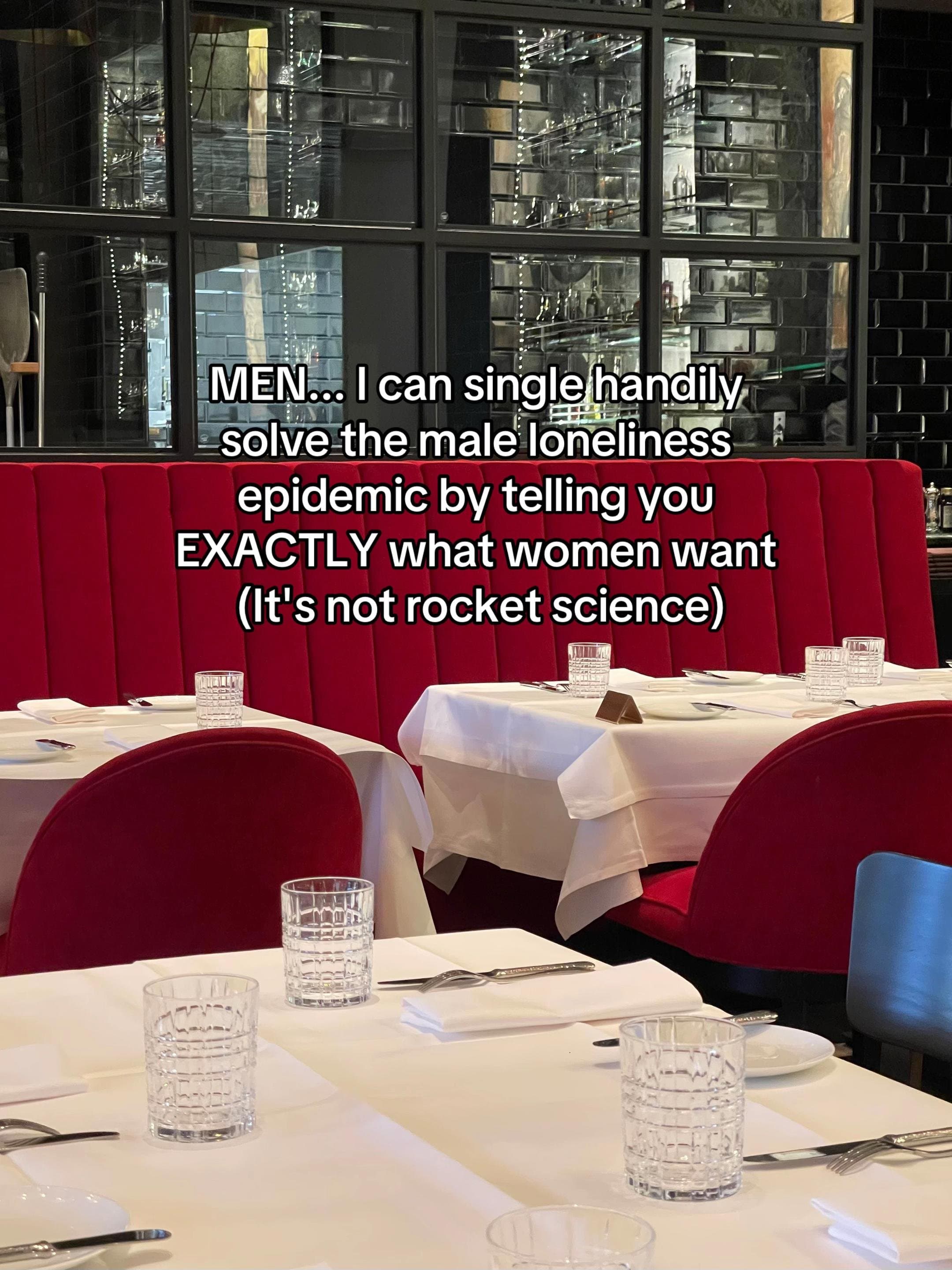 Slide 1: MEN... I can single handily
solve the male loneliness
epidemic by telling you
EXACTLY what women want
(It's not rocket science)