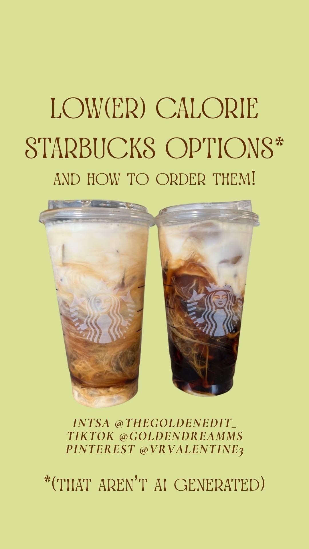 LOW(ER) CALORIE
STARBUCKS OPTIONS*
AND HOW TO ORDER THEM!
INTSA @THEGOLDENEDIT_…