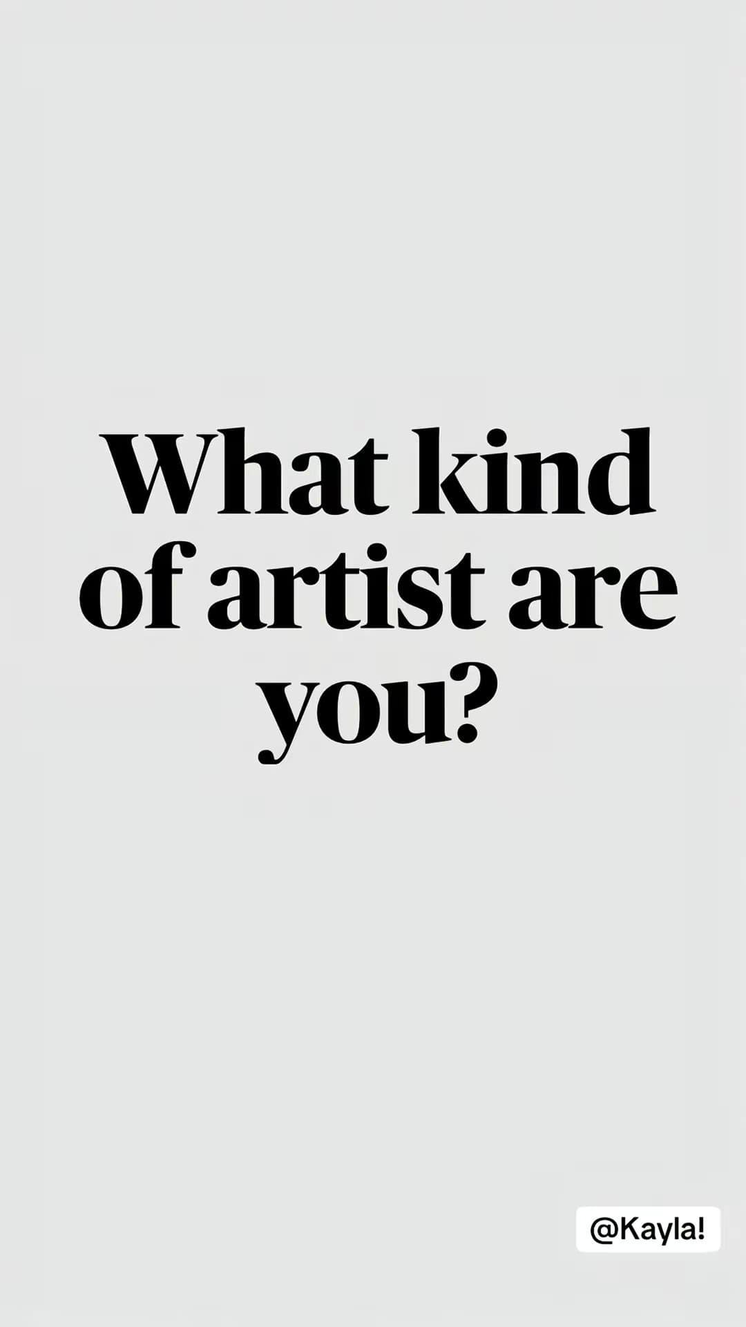 What kind
of artist are
you?