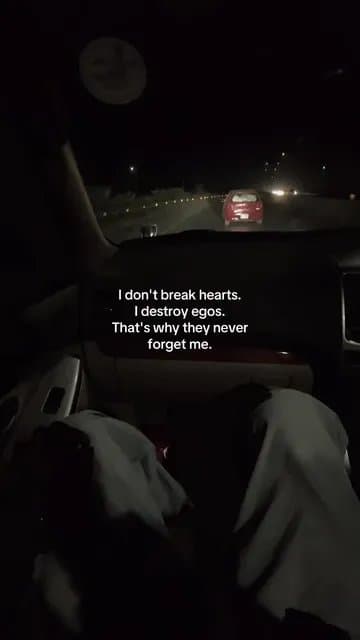 I don't break hearts.
I destroy egos.
That's why they never
forget me.