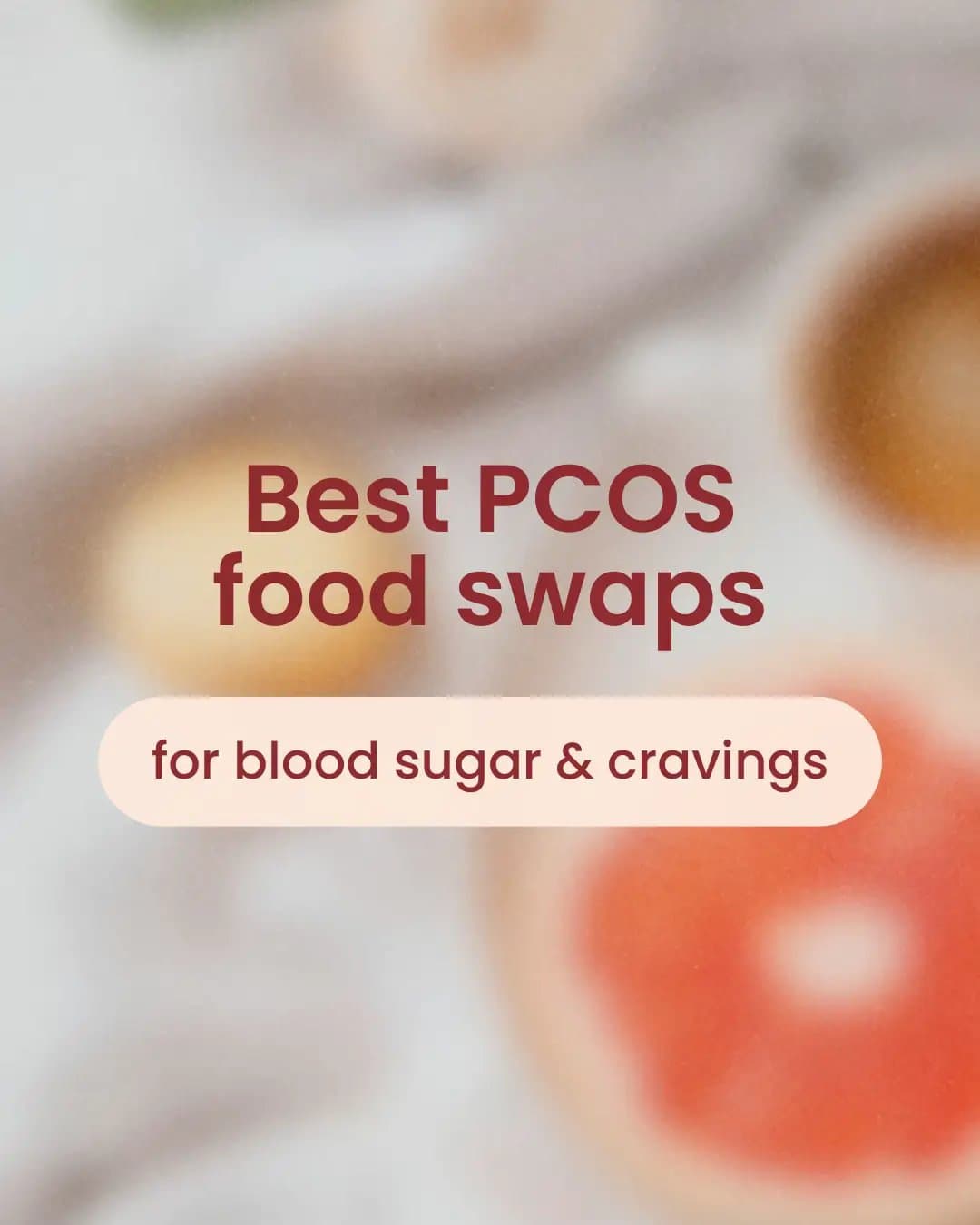 Best PCOS
food swaps
for blood sugar & cravings