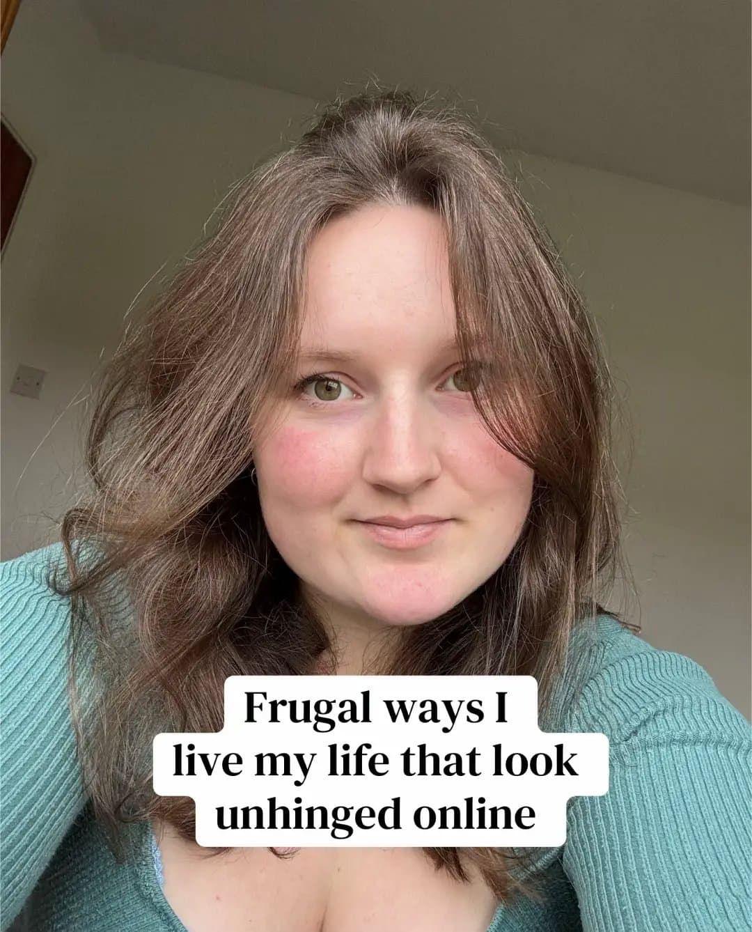 Frugal ways I
live my life that look
unhinged online