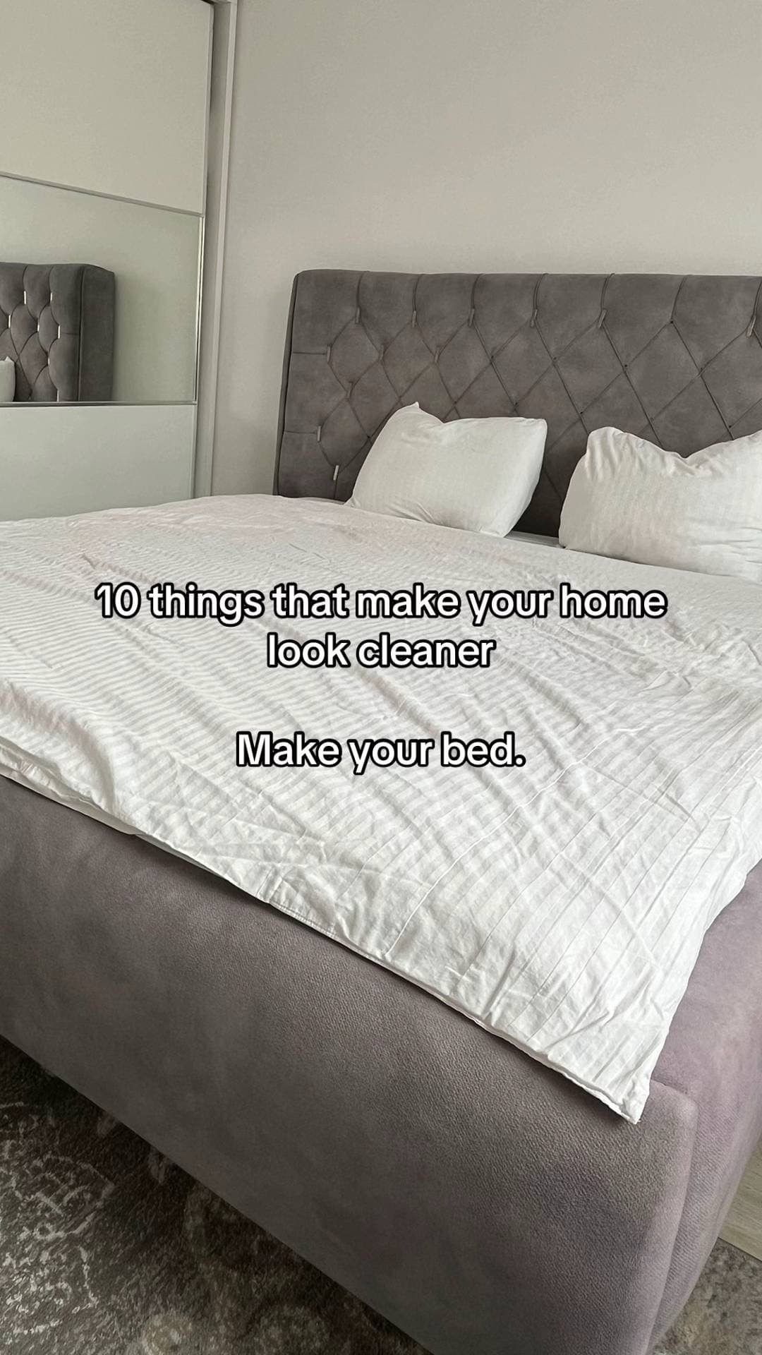 10 things that make your home
look cleaner
Make your bed.