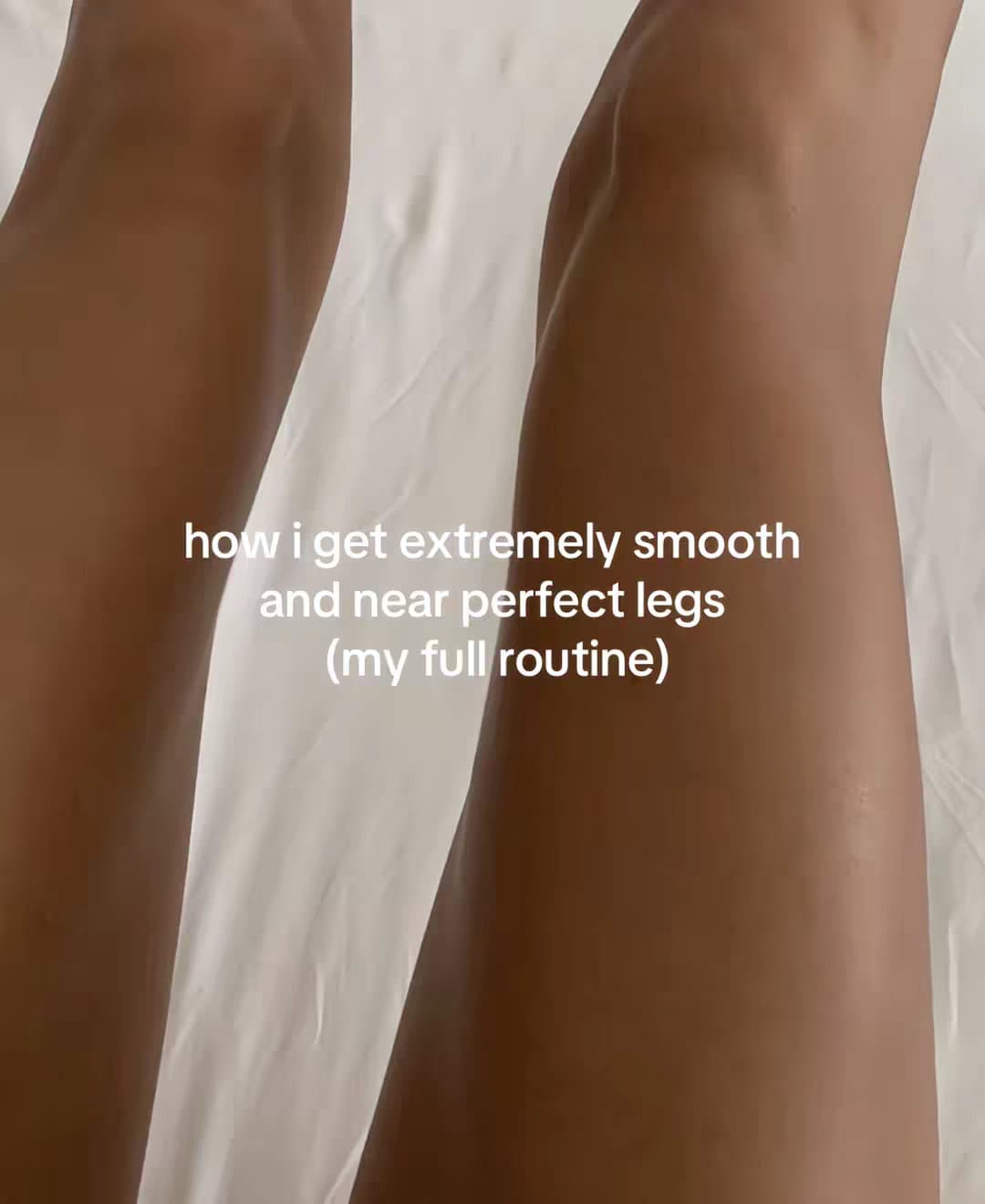 how i get extremely smooth and near perfect legs (my full routine)
