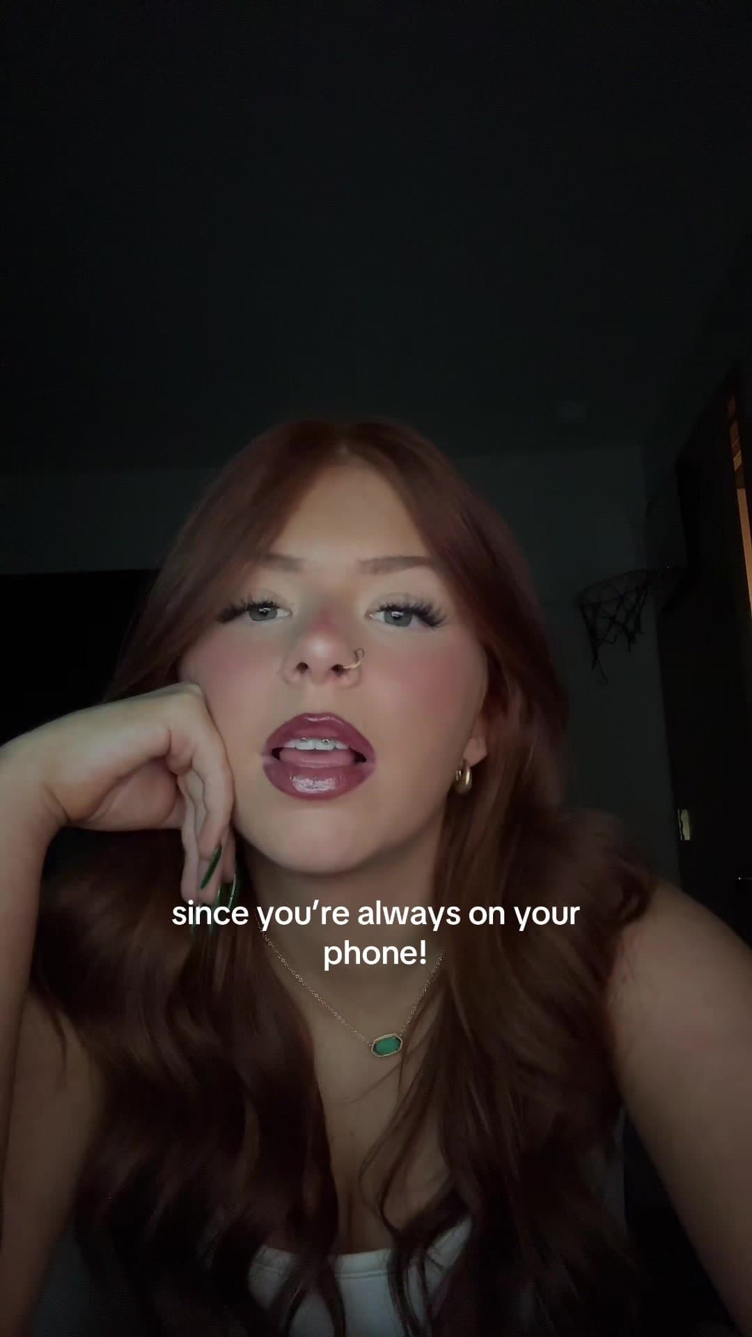 since you're always on your
phone!